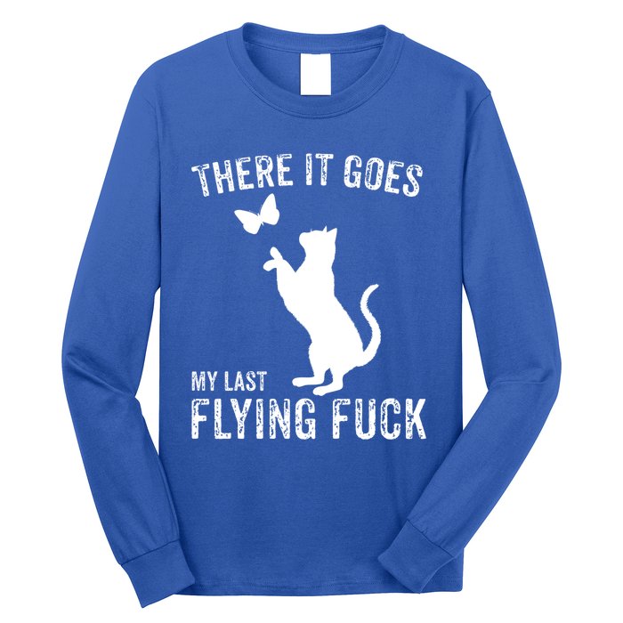 There It Goes My Last Flying Fuck Gift Funny Sarcastic Cat Cool Gift Long Sleeve Shirt