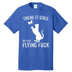 There It Goes My Last Flying Fuck Gift Funny Sarcastic Cat Cool Gift Tall T-Shirt