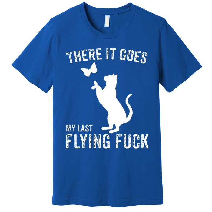 There It Goes My Last Flying Fuck Gift Funny Sarcastic Cat Cool Gift Premium T-Shirt