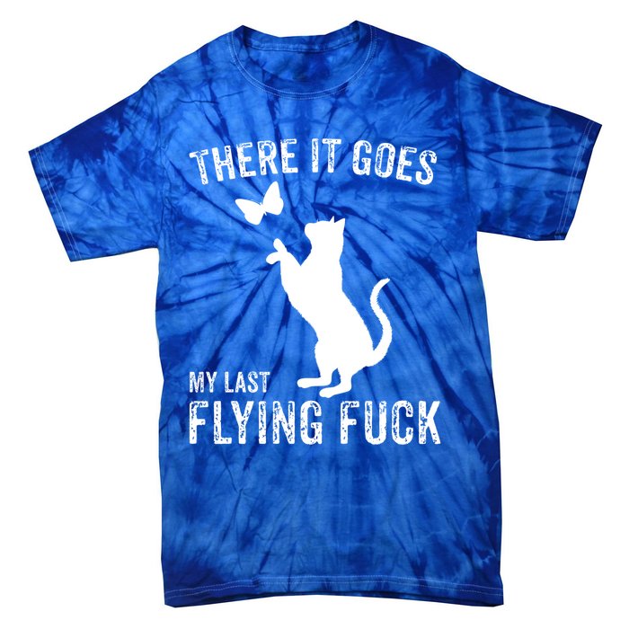 There It Goes My Last Flying Fuck Gift Funny Sarcastic Cat Cool Gift Tie-Dye T-Shirt