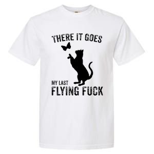 There It Goes My Last Flying Fuck Gift Funny Sarcastic Cat Cool Gift Garment-Dyed Heavyweight T-Shirt