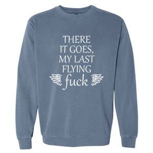 There It Goes My Last Flying Fuck Gift That Says The F Word Cute Gift Garment-Dyed Sweatshirt