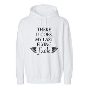 There It Goes My Last Flying Fuck Gift That Says The F Word Cute Gift Garment-Dyed Fleece Hoodie