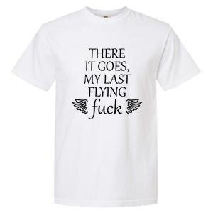 There It Goes My Last Flying Fuck Gift That Says The F Word Cute Gift Garment-Dyed Heavyweight T-Shirt