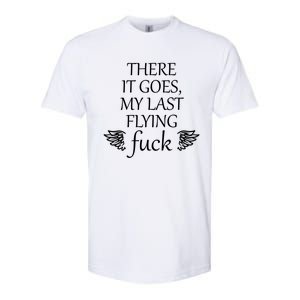 There It Goes My Last Flying Fuck Gift That Says The F Word Cute Gift Softstyle CVC T-Shirt