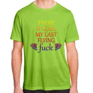 There It Goes My Last Flying Fuck Gift That Says The F Word Meaningful Gift Adult ChromaSoft Performance T-Shirt