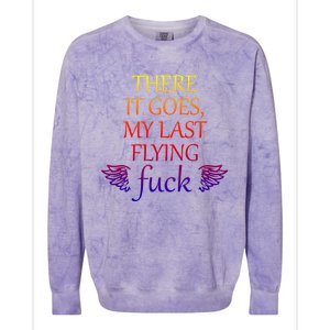 There It Goes My Last Flying Fuck Gift That Says The F Word Meaningful Gift Colorblast Crewneck Sweatshirt