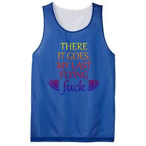 There It Goes My Last Flying Fuck Gift That Says The F Word Meaningful Gift Mesh Reversible Basketball Jersey Tank