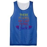 There It Goes My Last Flying Fuck Gift That Says The F Word Meaningful Gift Mesh Reversible Basketball Jersey Tank