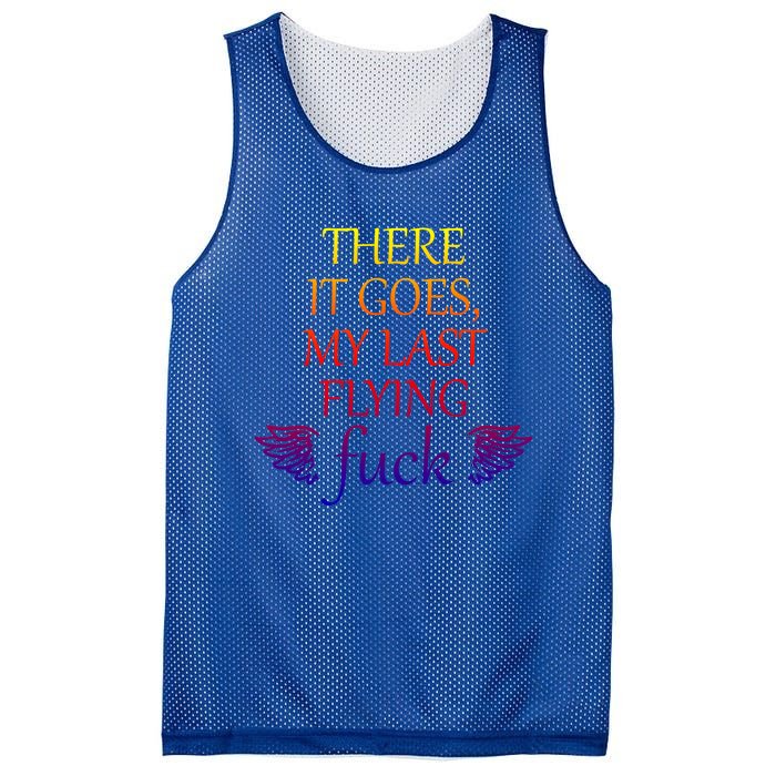 There It Goes My Last Flying Fuck Gift That Says The F Word Meaningful Gift Mesh Reversible Basketball Jersey Tank