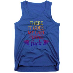 There It Goes My Last Flying Fuck Gift That Says The F Word Meaningful Gift Tank Top