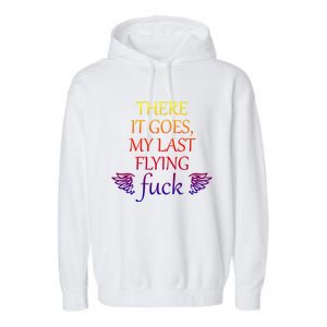 There It Goes My Last Flying Fuck Gift That Says The F Word Meaningful Gift Garment-Dyed Fleece Hoodie