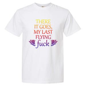 There It Goes My Last Flying Fuck Gift That Says The F Word Meaningful Gift Garment-Dyed Heavyweight T-Shirt