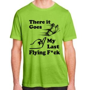 There It Goes My Last Flying Fuck Gift That Says The F Word Gift Adult ChromaSoft Performance T-Shirt