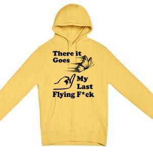 There It Goes My Last Flying Fuck Gift That Says The F Word Gift Premium Pullover Hoodie