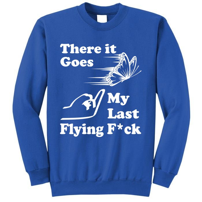 There It Goes My Last Flying Fuck Gift That Says The F Word Gift Sweatshirt