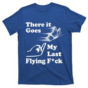 There It Goes My Last Flying Fuck Gift That Says The F Word Gift T-Shirt