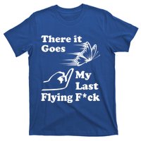 There It Goes My Last Flying Fuck Gift That Says The F Word Gift T-Shirt