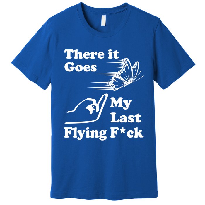 There It Goes My Last Flying Fuck Gift That Says The F Word Gift Premium T-Shirt