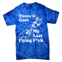 There It Goes My Last Flying Fuck Gift That Says The F Word Gift Tie-Dye T-Shirt