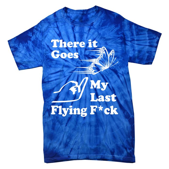 There It Goes My Last Flying Fuck Gift That Says The F Word Gift Tie-Dye T-Shirt