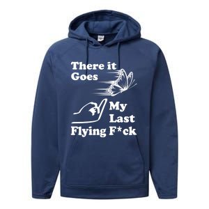 There It Goes My Last Flying Fuck Gift That Says The F Word Gift Performance Fleece Hoodie