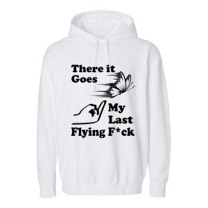 There It Goes My Last Flying Fuck Gift That Says The F Word Gift Garment-Dyed Fleece Hoodie