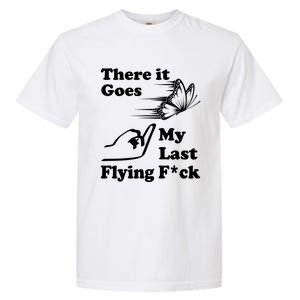 There It Goes My Last Flying Fuck Gift That Says The F Word Gift Garment-Dyed Heavyweight T-Shirt