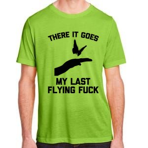 There It Goes (My Last Flying Fuck) Gift Funny Sarcastic Gift Adult ChromaSoft Performance T-Shirt