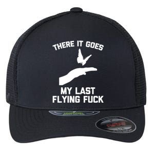 There It Goes (My Last Flying Fuck) Gift Funny Sarcastic Gift Flexfit Unipanel Trucker Cap