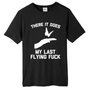 There It Goes (My Last Flying Fuck) Gift Funny Sarcastic Gift Tall Fusion ChromaSoft Performance T-Shirt