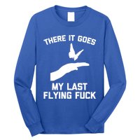 There It Goes (My Last Flying Fuck) Gift Funny Sarcastic Gift Long Sleeve Shirt