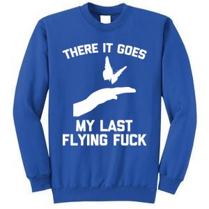 There It Goes (My Last Flying Fuck) Gift Funny Sarcastic Gift Sweatshirt