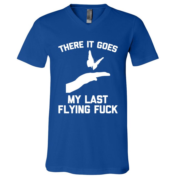 There It Goes (My Last Flying Fuck) Gift Funny Sarcastic Gift V-Neck T-Shirt