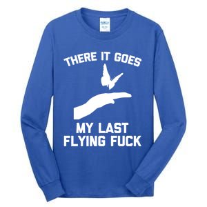 There It Goes (My Last Flying Fuck) Gift Funny Sarcastic Gift Tall Long Sleeve T-Shirt