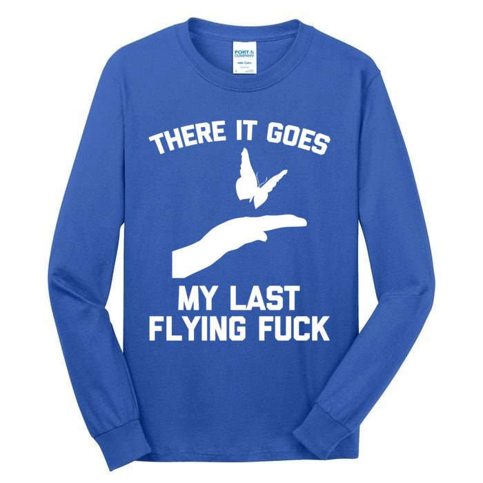 There It Goes (My Last Flying Fuck) Gift Funny Sarcastic Gift Tall Long Sleeve T-Shirt