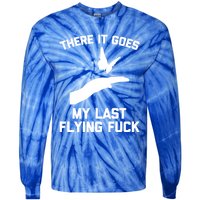 There It Goes (My Last Flying Fuck) Gift Funny Sarcastic Gift Tie-Dye Long Sleeve Shirt