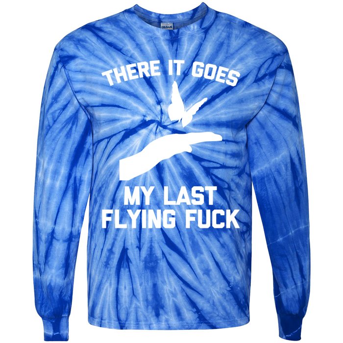 There It Goes (My Last Flying Fuck) Gift Funny Sarcastic Gift Tie-Dye Long Sleeve Shirt