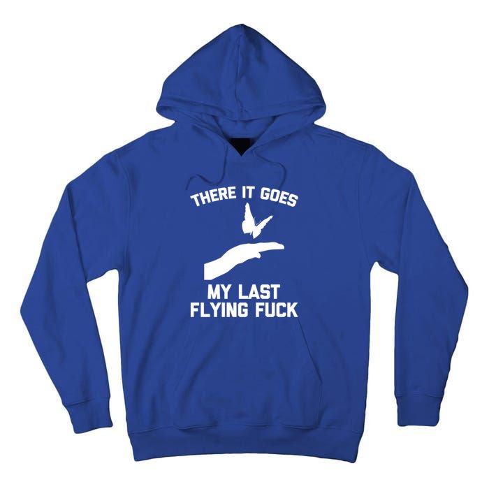 There It Goes (My Last Flying Fuck) Gift Funny Sarcastic Gift Tall Hoodie