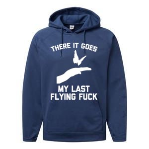 There It Goes (My Last Flying Fuck) Gift Funny Sarcastic Gift Performance Fleece Hoodie