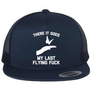 There It Goes (My Last Flying Fuck) Gift Funny Sarcastic Gift Flat Bill Trucker Hat