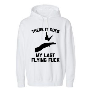 There It Goes (My Last Flying Fuck) Gift Funny Sarcastic Gift Garment-Dyed Fleece Hoodie