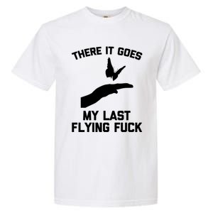 There It Goes (My Last Flying Fuck) Gift Funny Sarcastic Gift Garment-Dyed Heavyweight T-Shirt