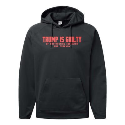 Trump Is Guilty Of Obstructing Socialism And Tyranny Performance Fleece Hoodie