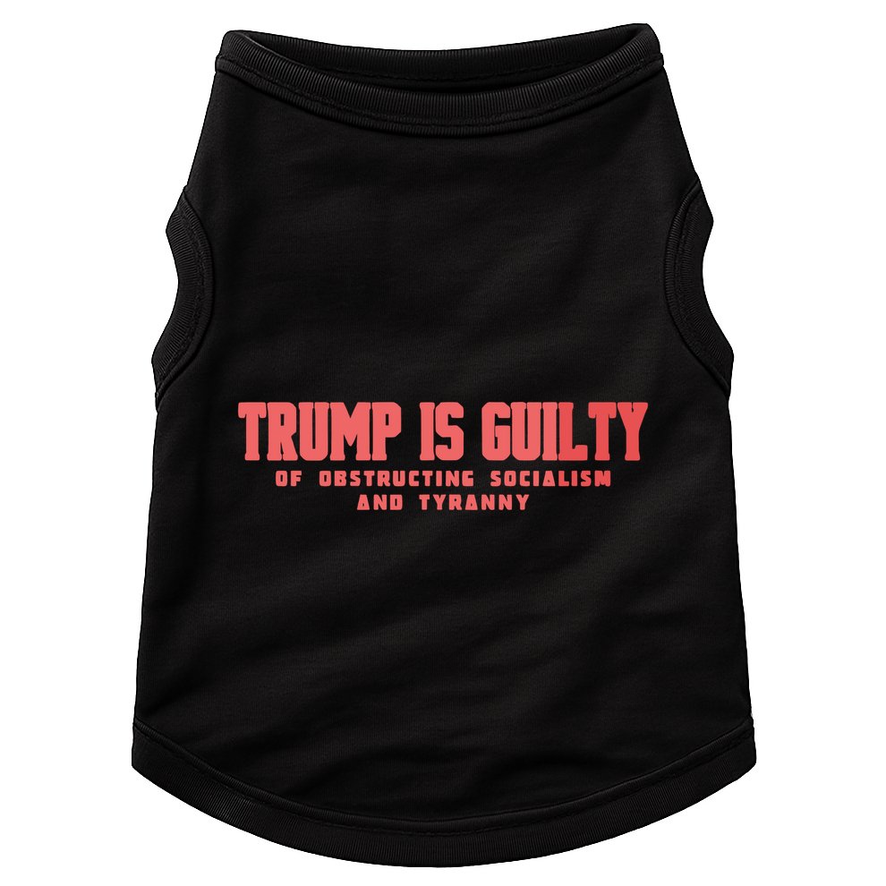 Trump Is Guilty Of Obstructing Socialism And Tyranny Doggie Tank