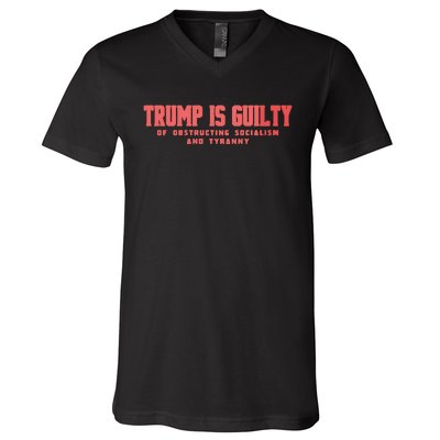 Trump Is Guilty Of Obstructing Socialism And Tyranny V-Neck T-Shirt