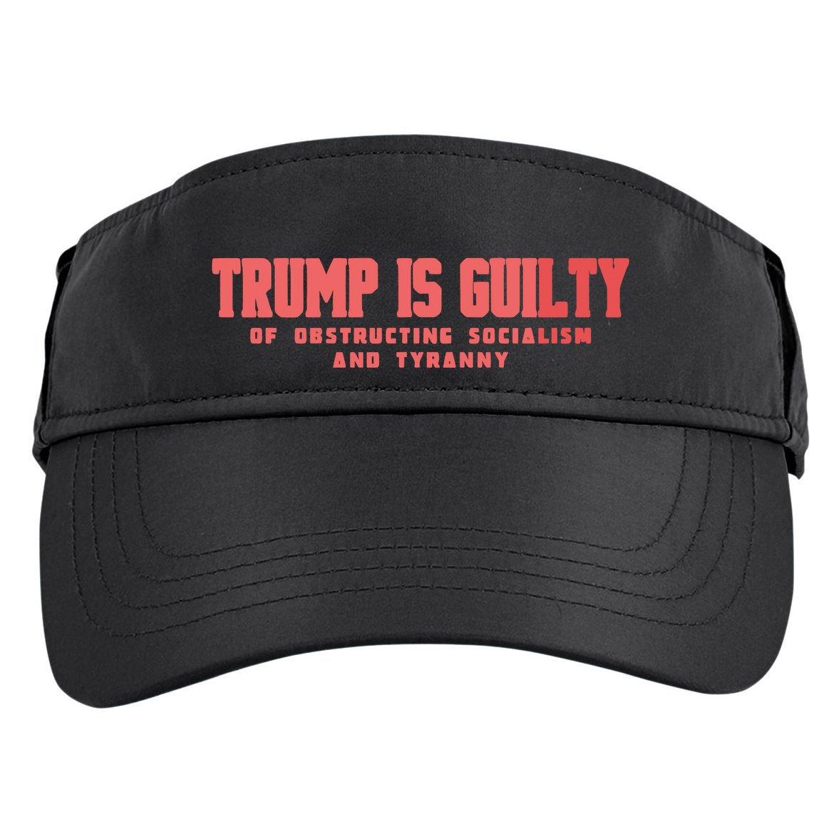 Trump Is Guilty Of Obstructing Socialism And Tyranny Adult Drive Performance Visor