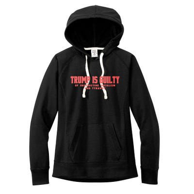 Trump Is Guilty Of Obstructing Socialism And Tyranny Women's Fleece Hoodie