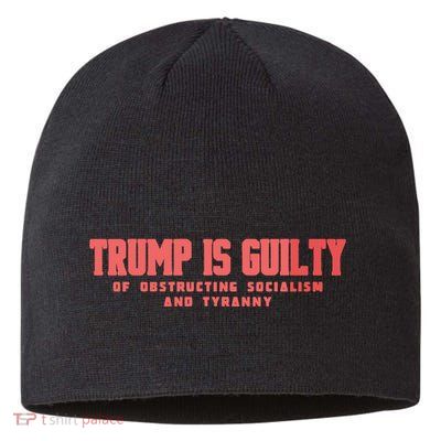 Trump Is Guilty Of Obstructing Socialism And Tyranny Sustainable Beanie
