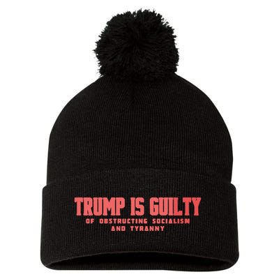Trump Is Guilty Of Obstructing Socialism And Tyranny Pom Pom 12in Knit Beanie